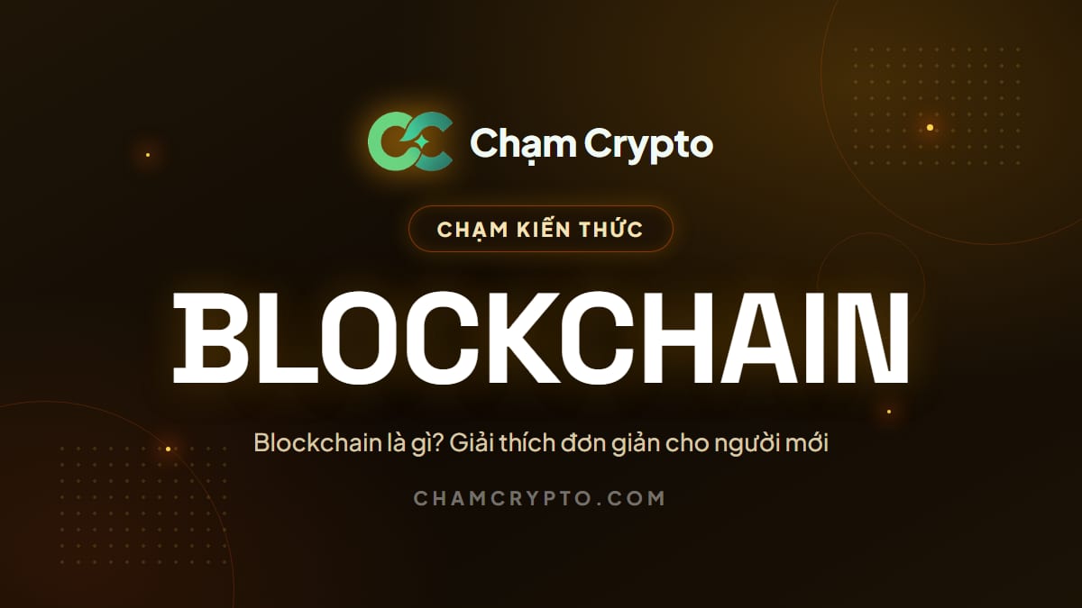 Blockchain là gì? Giải thích đơn giản cho người mới