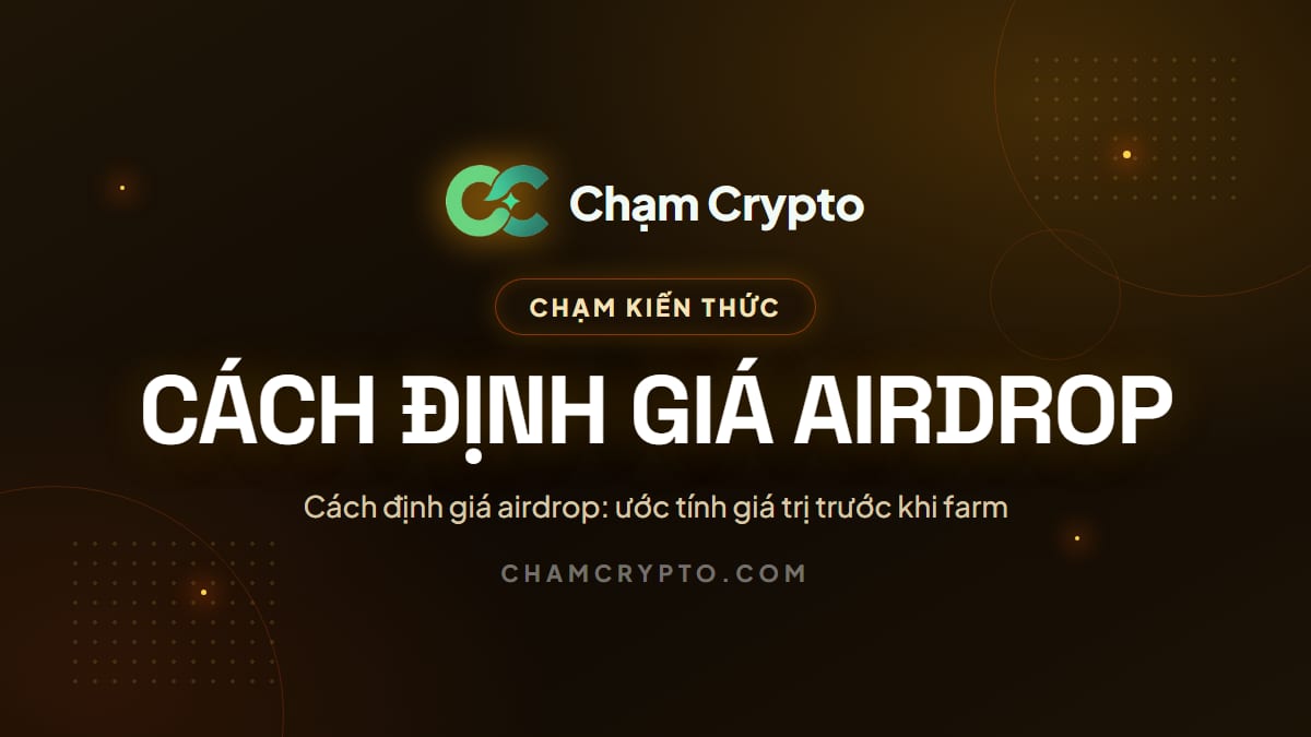 Cách định giá airdrop: ước tính giá trị trước khi farm