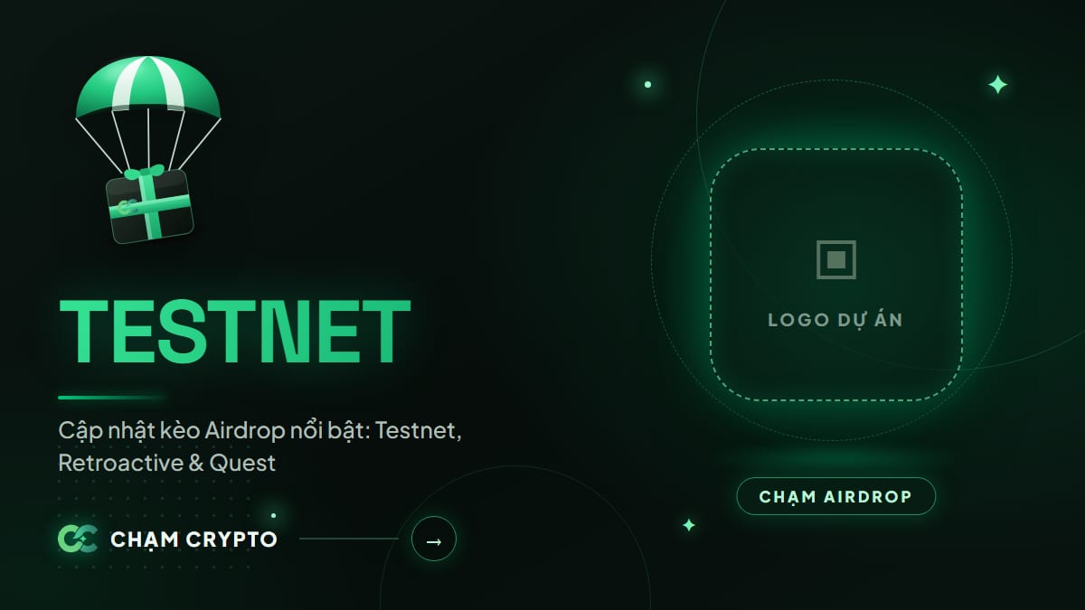 Cập nhật kèo Airdrop nổi bật: Testnet, Retroactive & Quest