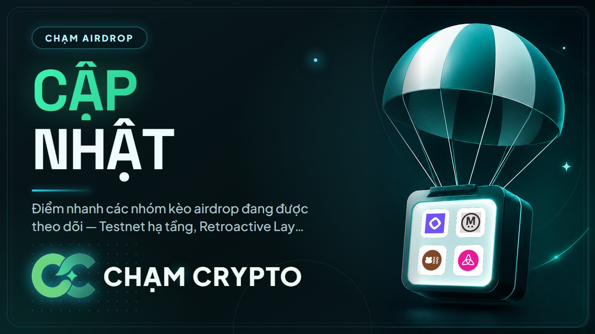 Cập nhật kèo Airdrop nổi bật: Testnet, Retroactive & Quest