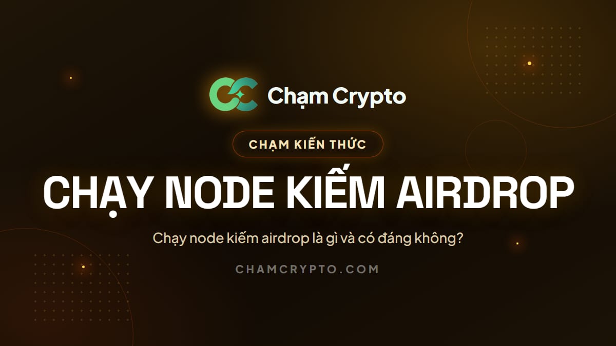 Chạy node kiếm airdrop là gì và có đáng không?