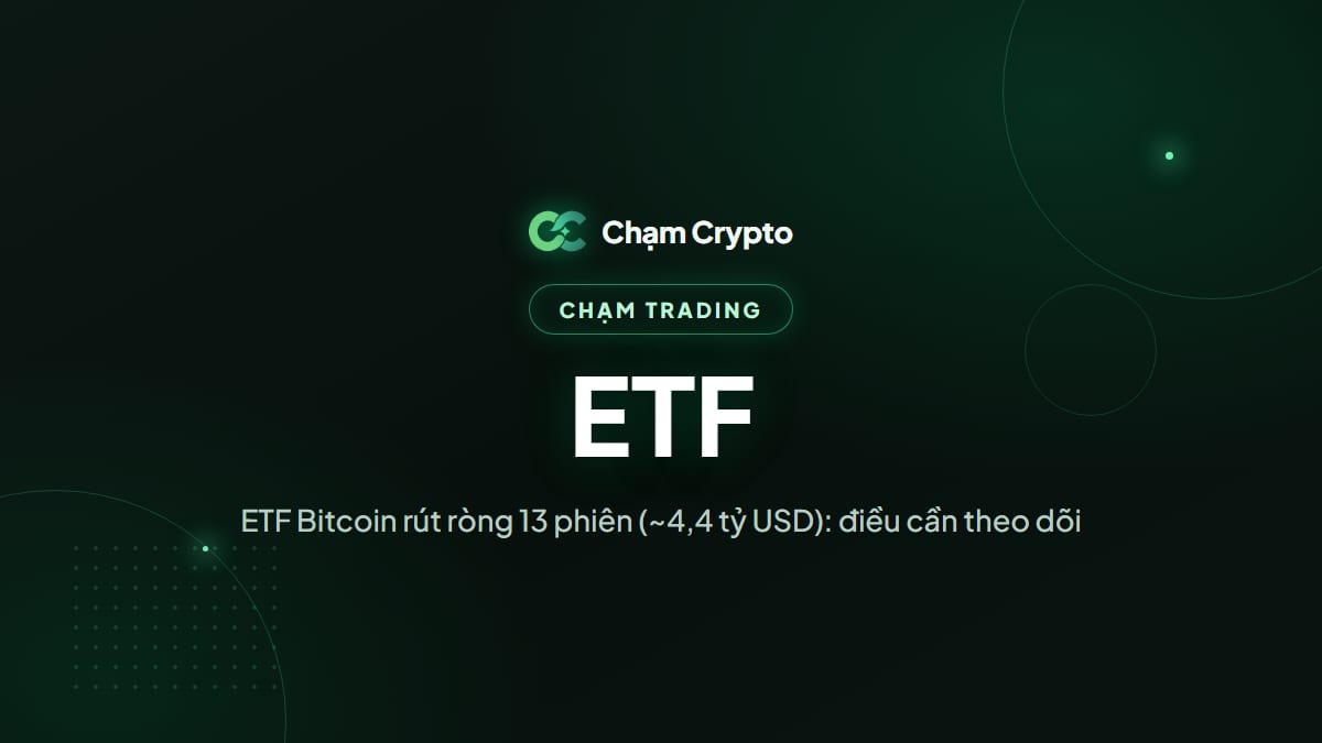 ETF Bitcoin rút ròng 13 phiên (~4,4 tỷ USD): điều cần theo dõi