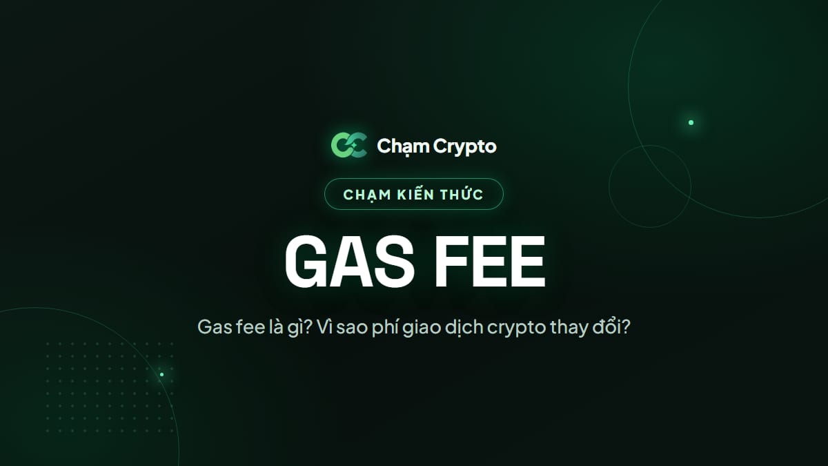 Gas fee là gì? Vì sao phí giao dịch crypto thay đổi?