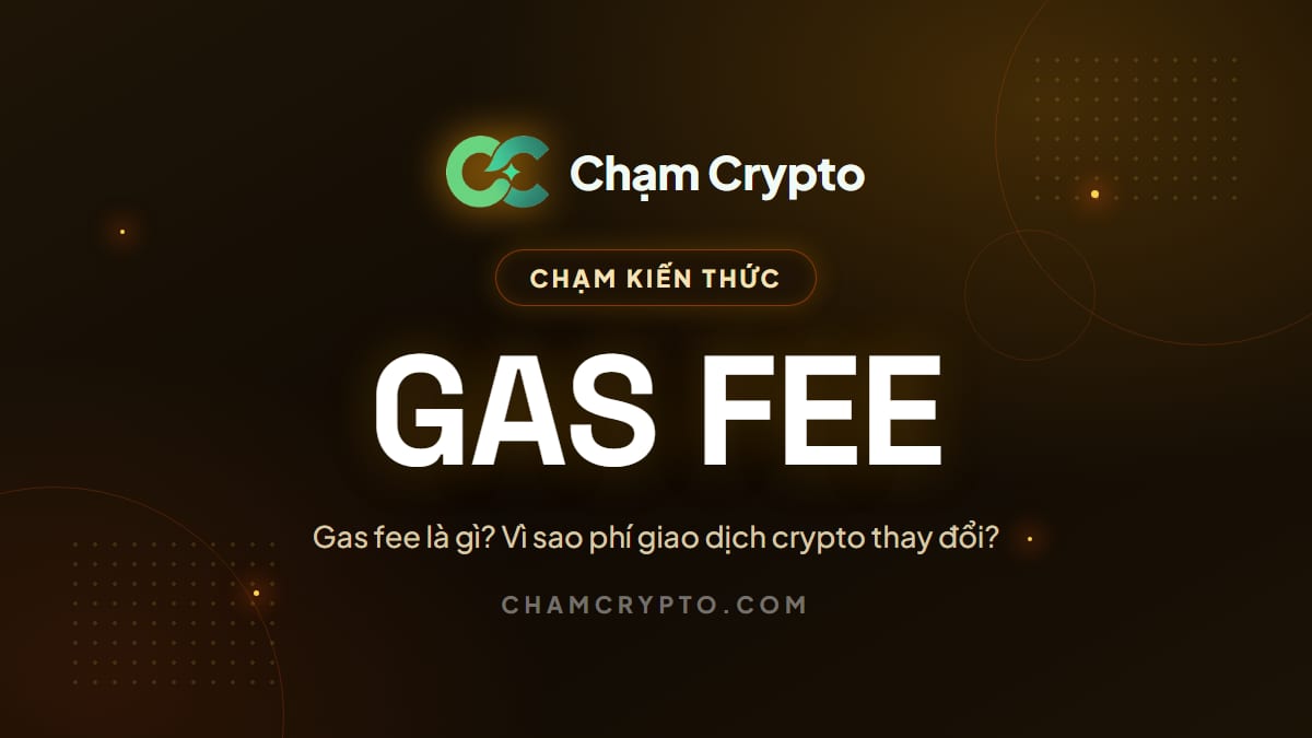 Gas fee là gì? Vì sao phí giao dịch crypto thay đổi?