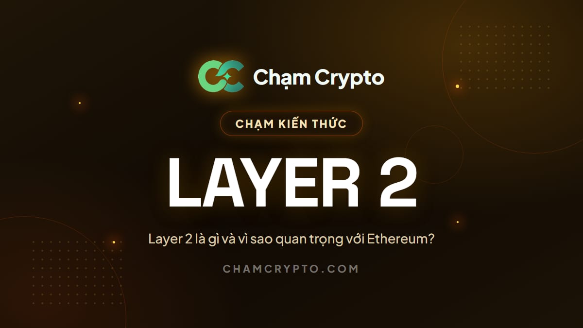 Layer 2 là gì và vì sao quan trọng với Ethereum?
