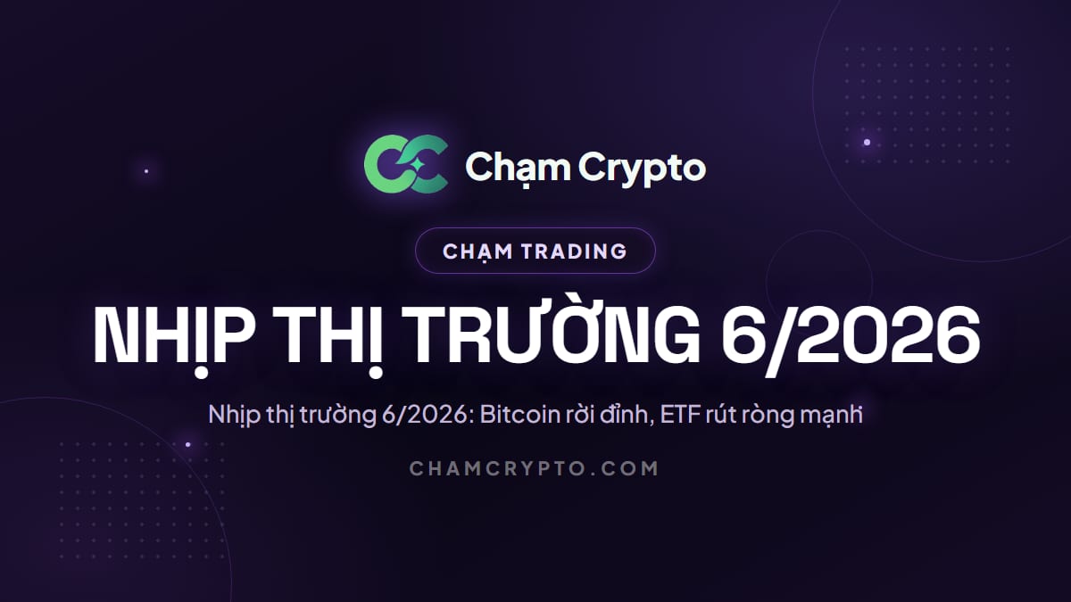 Nhịp thị trường 6/2026: Bitcoin rời đỉnh, ETF rút ròng mạnh