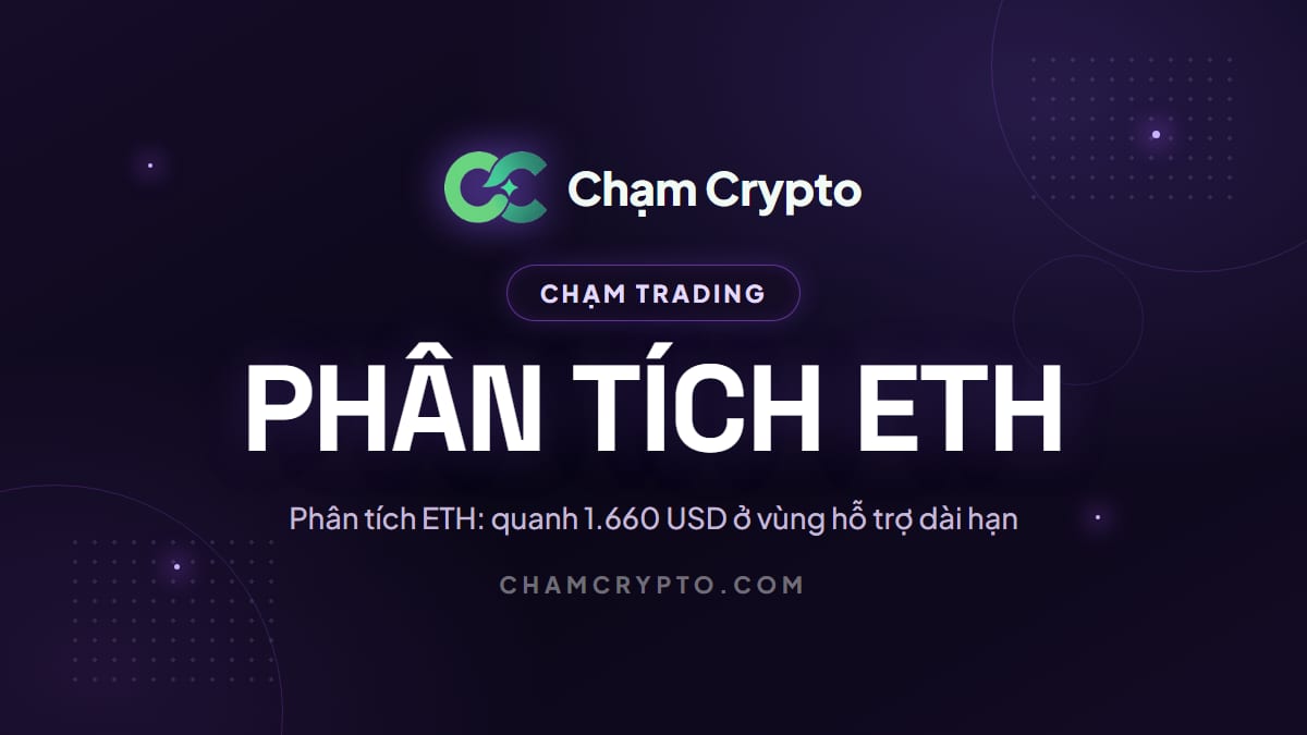 Phân tích ETH: quanh 1.660 USD ở vùng hỗ trợ dài hạn