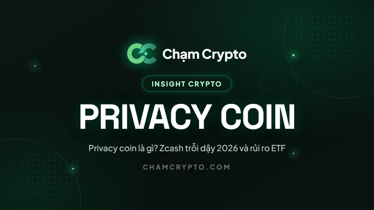 Privacy coin là gì? Zcash trỗi dậy 2026 và rủi ro ETF