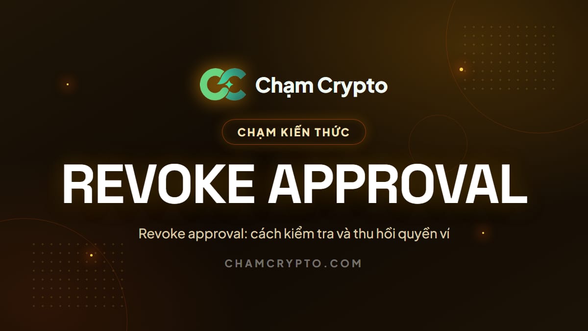 Revoke approval: cách kiểm tra và thu hồi quyền ví