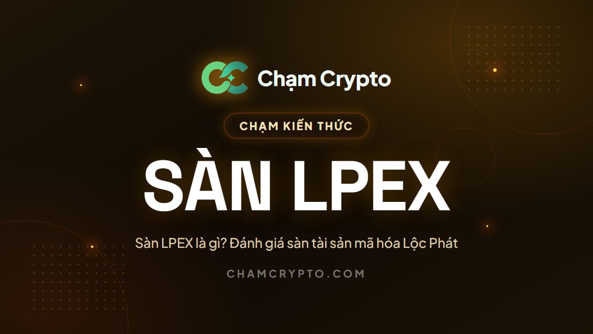 Sàn LPEX là gì? Đánh giá sàn tài sản mã hóa Lộc Phát
