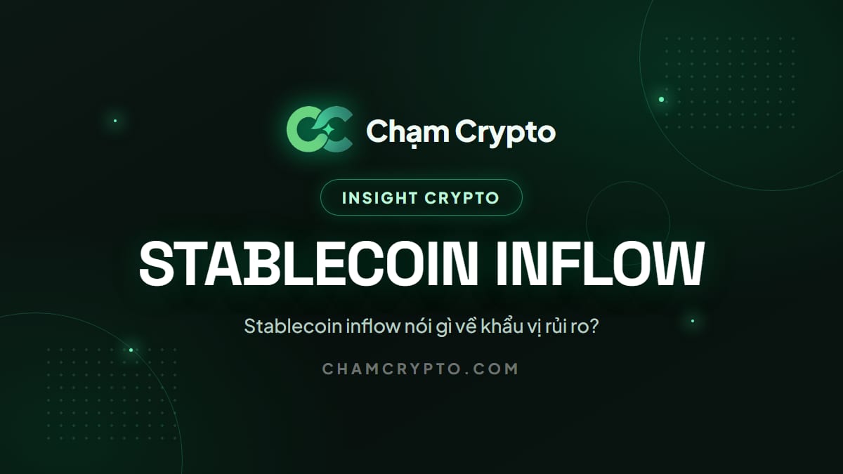 Stablecoin inflow nói gì về khẩu vị rủi ro?