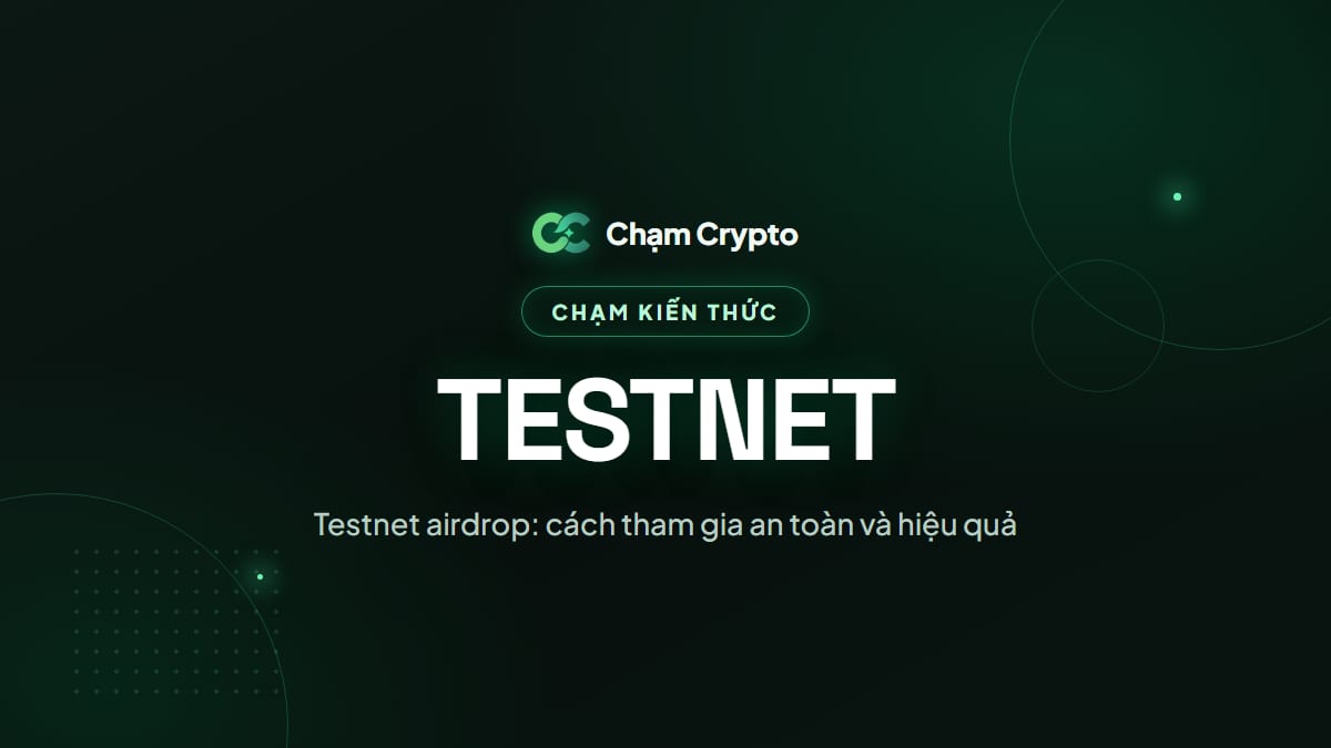 Testnet airdrop: cách tham gia an toàn và hiệu quả