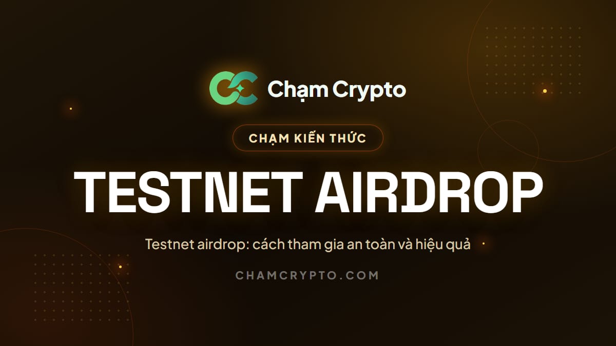 Testnet airdrop: cách tham gia an toàn và hiệu quả