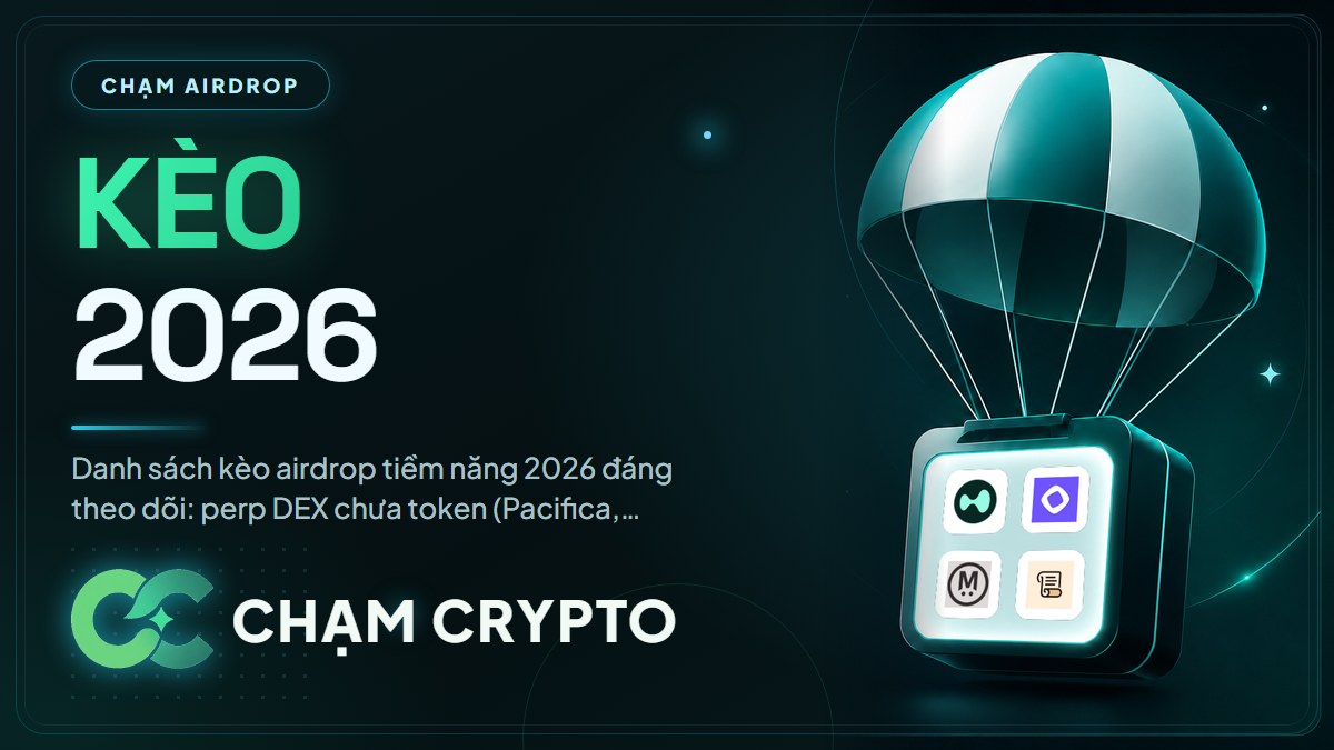 Tổng hợp kèo Airdrop tiềm năng 2026: Perp DEX, Testnet, Retroactive