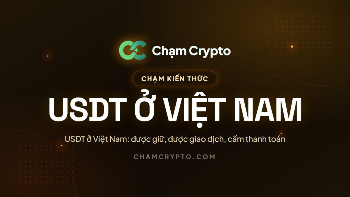 USDT ở Việt Nam: được giữ, được giao dịch, cấm thanh toán