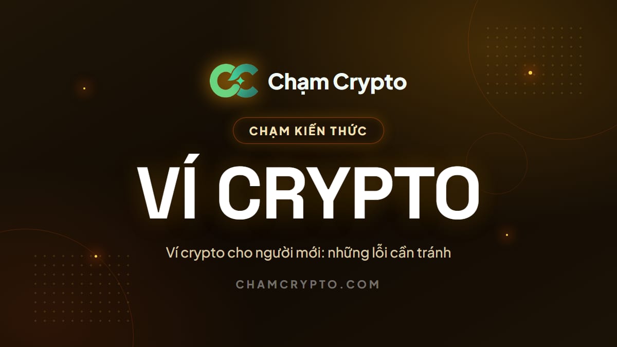 Ví crypto cho người mới: những lỗi cần tránh