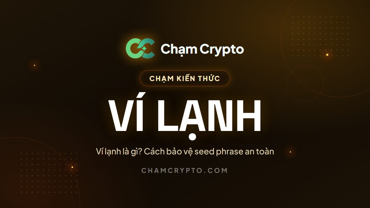 Ví lạnh là gì? Cách bảo vệ seed phrase an toàn