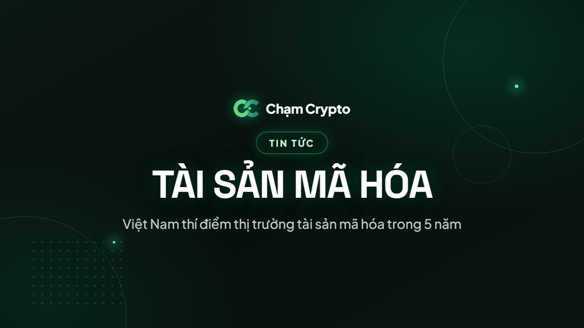 Việt Nam thí điểm thị trường tài sản mã hóa trong 5 năm