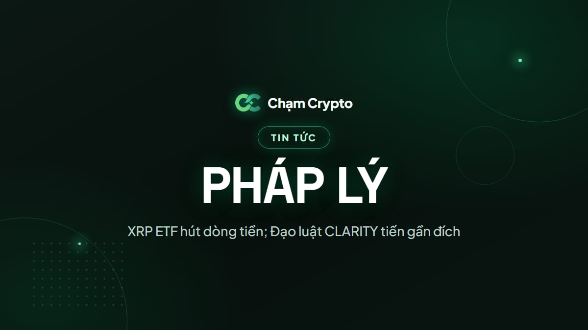 XRP ETF hút dòng tiền; Đạo luật CLARITY tiến gần đích